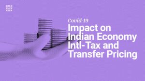 Covid-19: Impact Analysis on the Indian Economy, International Tax and Transfer Pricing