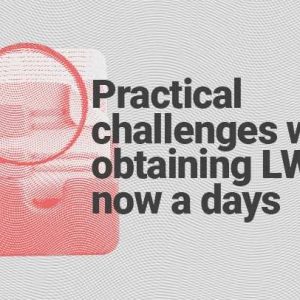 Practical challenges while obtaining LWTC now a days