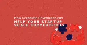 How Corporate Governance Can Help Your Startup Scale Successfully