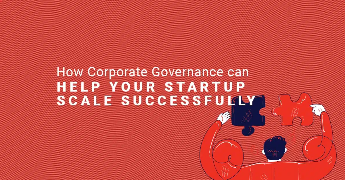 How Corporate Governance Can Help Your Startup Scale Successfully