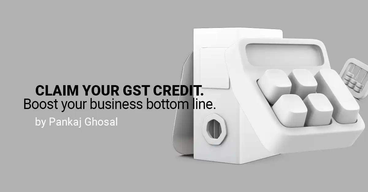 Claim Your GST Credit. Boost Your Business Bottom Line!