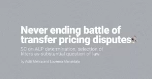 Never Ending Battle Of Transfer Pricing Disputes: SC On ALP Determination, Selection Of Filters As Substantial Question Of Law