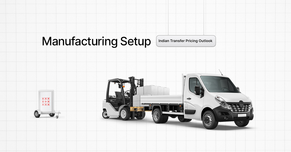 Manufacturing Set up – Indian Transfer Pricing Outlook